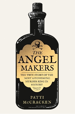 The Angel Makers: The True Story of the Most Astonishing Murder Ring in History book