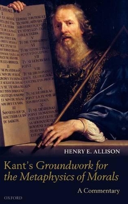 Kant's Groundwork for the Metaphysics of Morals by Henry E. Allison