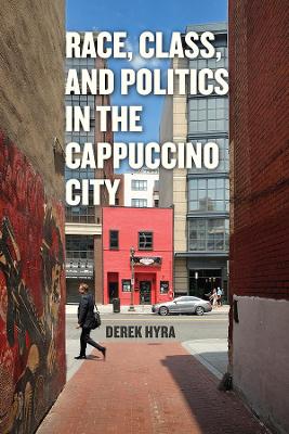 Race, Class, and Politics in the Cappuccino City by Derek S. Hyra
