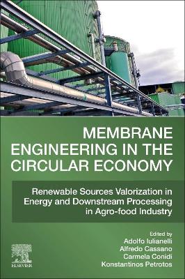 Membrane Engineering in the Circular Economy: Renewable Sources Valorization in Energy and Downstream Processing in Agro-food Industry book