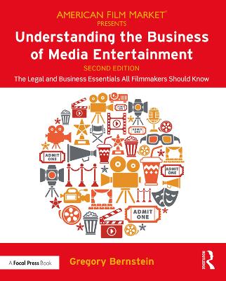 Understanding the Business of Media Entertainment: The Legal and Business Essentials All Filmmakers Should Know by Gregory Bernstein