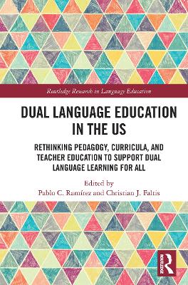 Dual Language Education in the US: Rethinking Pedagogy, Curricula, and Teacher Education to Support Dual Language Learning for All by Pablo Ramírez