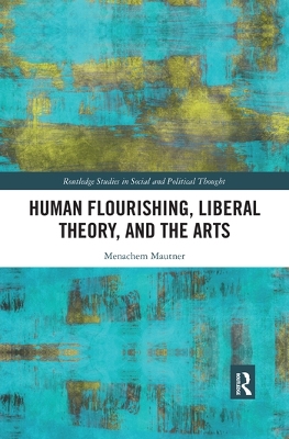 Human Flourishing, Liberal Theory, and the Arts: A Liberalism of Flourishing book