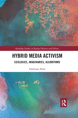 Hybrid Media Activism: Ecologies, Imaginaries, Algorithms book