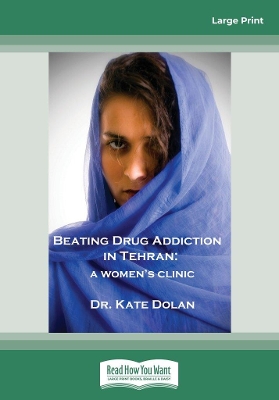 Beating Drug Addiction in Tehran: A Women's Clinic by Dr Kate Dolan