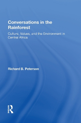 Conversations In The Rainforest: Culture, Values, And The Environment In Central Africa by Richard Peterson