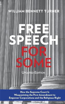 Free Speech for Some: How the Supreme Court Is Weaponizing the First Amendment to Empower Corporations and the Religious Right: Updated Edition book