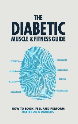 Diabetic Muscle and Fitness Guide: How to Look, Feel and Perform Better as a Diabetic book