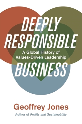 Deeply Responsible Business: A Global History of Values-Driven Leadership book