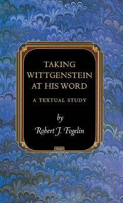 Taking Wittgenstein at His Word by Robert J. Fogelin