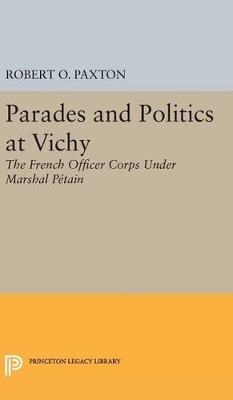 Parades and Politics at Vichy by Robert O. Paxton