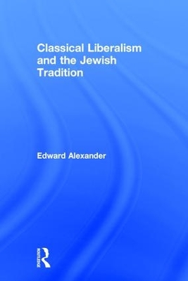 Classical Liberalism and the Jewish Tradition by Edward Alexander
