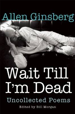 Wait Till I'm Dead by Allen Ginsberg