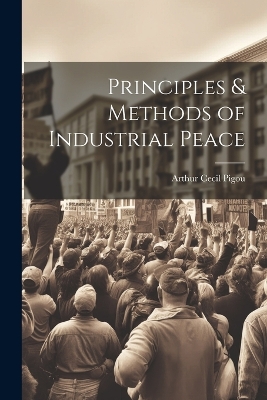 Principles & Methods of Industrial Peace book