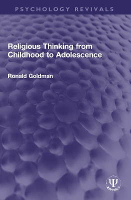 Religious Thinking from Childhood to Adolescence by Ronald Goldman