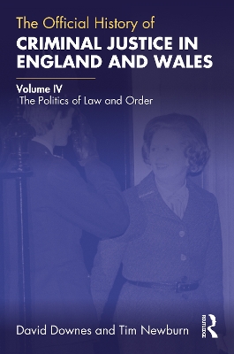 The Official History of Criminal Justice in England and Wales: Volume IV: The Politics of Law and Order by David Downes