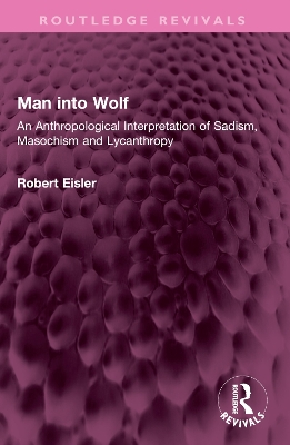 Man into Wolf: An Anthropological Interpretation of Sadism, Masochism and Lycanthropy book