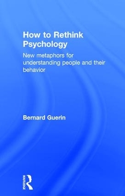 How to Rethink Psychology by Bernard Guerin