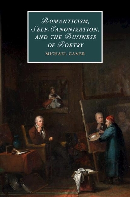 Romanticism, Self-Canonization, and the Business of Poetry book
