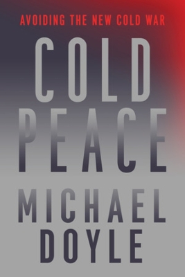 Cold Peace: Avoiding the New Cold War by Michael W. Doyle