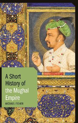 A Short History of the Mughal Empire book