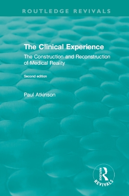 The The Clinical Experience, Second edition (1997): The Construction and Reconstrucion of Medical Reality by Paul Atkinson