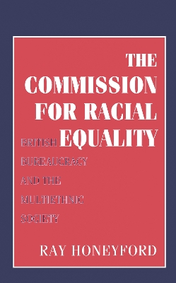 Commission for Racial Equality: British Bureaucracy and the Multiethnic Society by Yosef Gorni