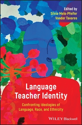 Language Teacher Identity: Confronting Ideologies of Language, Race, and Ethnicity book