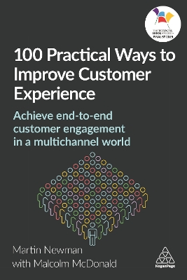 100 Practical Ways to Improve Customer Experience: Achieve End-to-End Customer Engagement in a Multichannel World by Martin Newman
