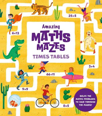 Amazing Maths Mazes: Times Tables: Solve the Maths Problems to Race Through the Mazes! book