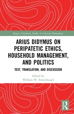 Arius Didymus on Peripatetic Ethics, Household Management, and Politics by William W Fortenbaugh