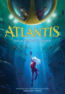 Atlantis: The Accidental Invasion (Atlantis Book #1) by Gregory Mone