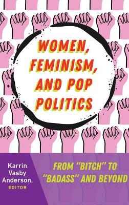 Women, Feminism, and Pop Politics: From “Bitch” to “Badass” and Beyond book