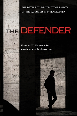 The Defender: The Battle to Protect the Rights of the Accused in Philadelphia book
