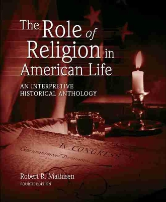 The Role of Religion in American Life: An Interpretive Historical Anthology by Robert R Mathisen