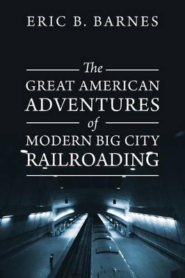 The Great American Adventures of Modern Big City Railroading book