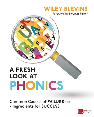 A A Fresh Look at Phonics, Grades K-2: Common Causes of Failure and 7 Ingredients for Success by Wiley Blevins