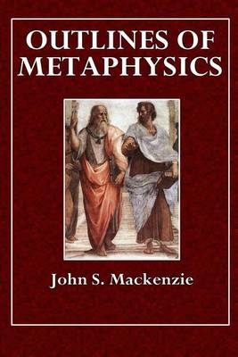 Outlines of Metaphysics by John S MacKenzie