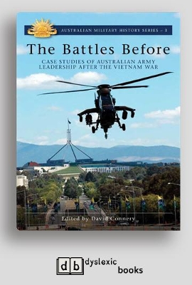 The The Battles Before: Case Studies of Australian Army Leadership after the Vietnam War by David Connery