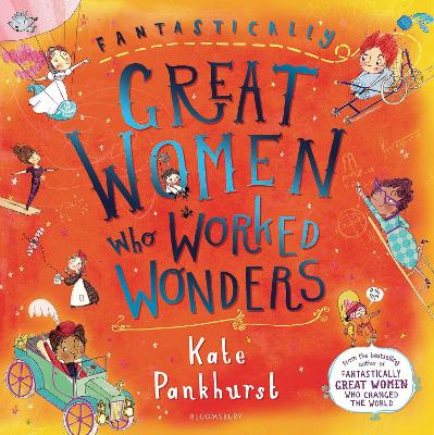Fantastically Great Women Who Worked Wonders by Ms Kate Pankhurst