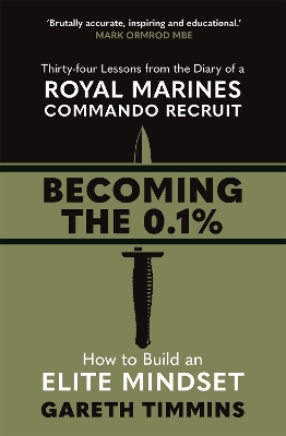 Becoming the 0.1%: Thirty-four lessons from the diary of a Royal Marines Commando Recruit book