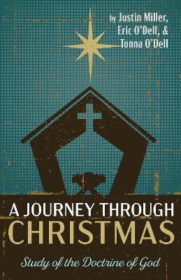 A Journey Through Christmas: Study of the Doctrine of God by Justin Miller