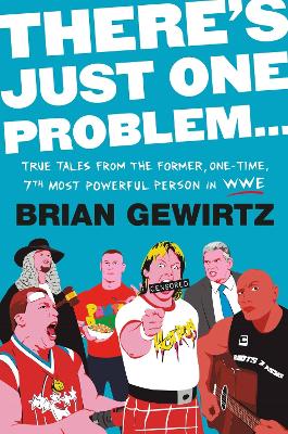 There's Just One Problem...: True Tales from the Former, One-Time, 7th Most Powerful Person in the WWE book