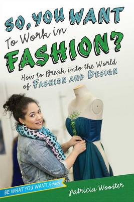So, You Want to Work in Fashion? by Patricia Wooster