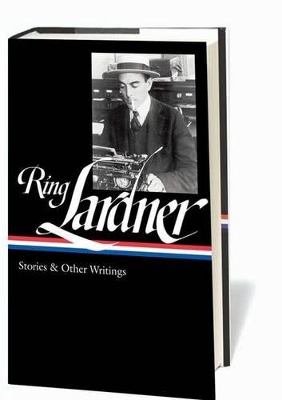 Stories and Other Writings by Ring Lardner