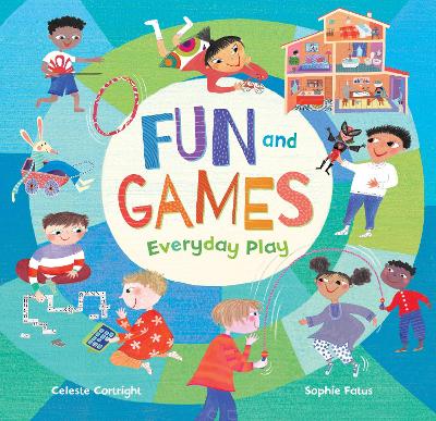 Fun and Games: Everyday Play by Celeste Cortright
