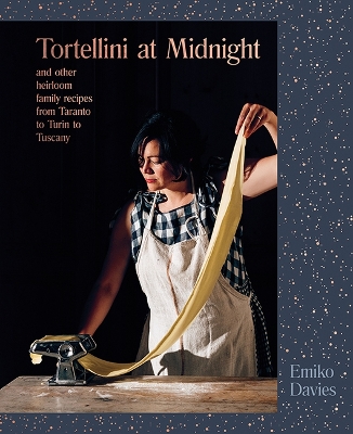 Tortellini at Midnight: and other heirloom family recipes from Taranto to Turin to Tuscany book