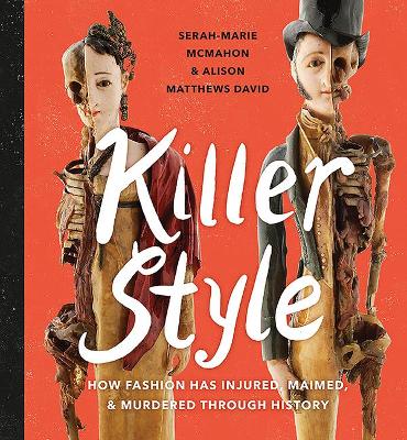 Killer Style: How Fashion Has Injured, Maimed and Murdered Through History book