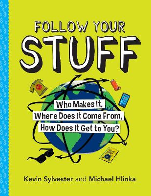 Follow Your Stuff: Who Makes It, Where Does It Come From, How Does It Get to You? book