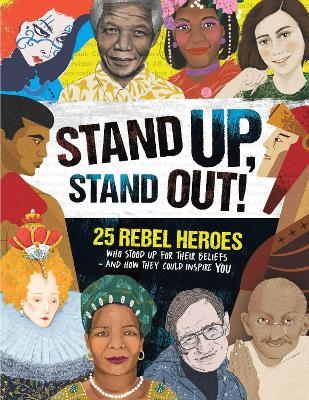 Stand Up, Stand Out!: 25 rebel heroes who stood up for what they believe book